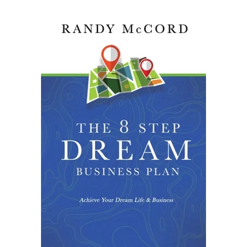 The 8 Step Dream Business Plan: Achieve Your Dream Life & Business