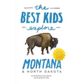 The Best Kids Explore Montana & North Dakota: An illustrated, story-driven travel guide for kids