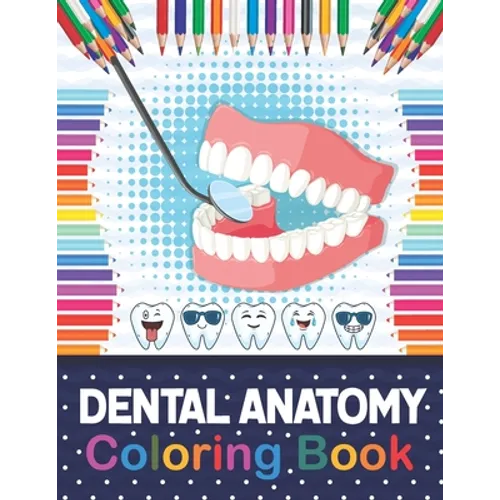 Dental Anatomy Coloring Book: Fun and Easy Kids & Adult Coloring Book for Dental Assistants, Dental Students, Dental Hygienists, Dental Therapists,
