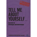 Tell Me About Yourself...: Secrets to Strategic Job Interviews
