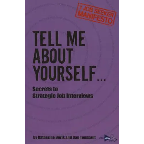 Tell Me About Yourself...: Secrets to Strategic Job Interviews