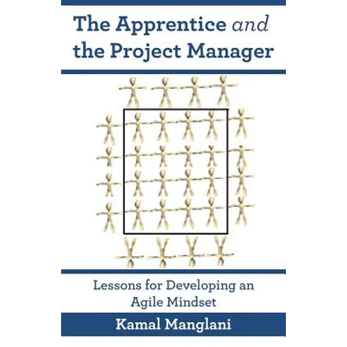 The Apprentice and the Project Manager: Lessons for Developing an Agile Mindset
