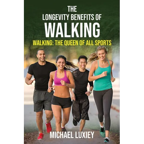 The Longevity Benefits of Walking: Walking: The Queen of All Sports