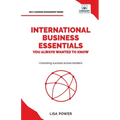 International Business Essentials You Always Wanted to Know: A Beginner's Guide to Global Strategies, Market Entry, Cultural Intelligence & World Trad