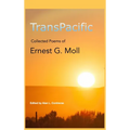 TransPacific: Collected Poems of Ernest G Moll