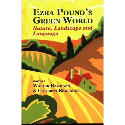 Ezra Pound's Green World: Nature, Landscape and Language