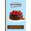 My Diabetic Dessert: A Collection of Easy & Delicious Diabetic Desserts