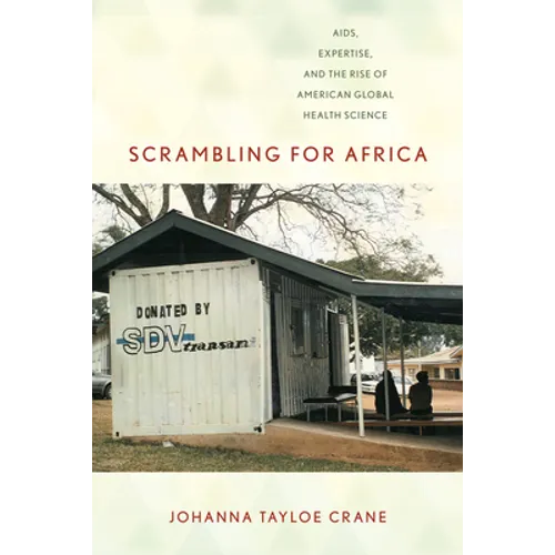 Scrambling for Africa: Aids, Expertise, and the Rise of American Global Health Science