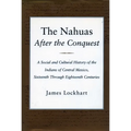 The Nahuas After the Conquest: A Social and Cultural History of the Indians of Central Mexico, Sixteenth Through Eighteenth Centuries
