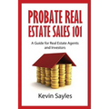 Probate Real Estate Sales 101: A Guide for Real Estate Agents and Investors