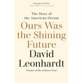 Ours Was the Shining Future: The Story of the American Dream