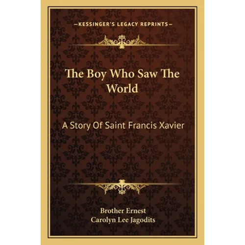 The Boy Who Saw The World: A Story Of Saint Francis Xavier