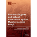 Biocontrol Agents and Natural Compounds against Mycotoxinogenic Fungi