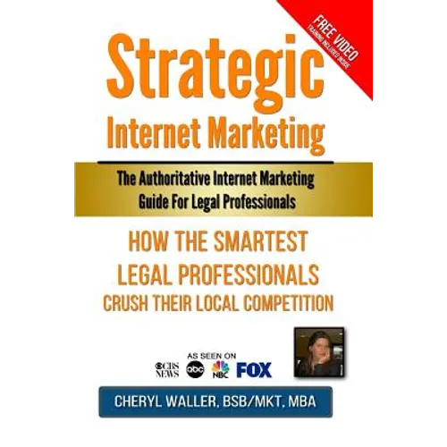 Strategic Internet Marketing for Legal Professionals: How the Smartest Legal Professionals Crush Their Local Competition