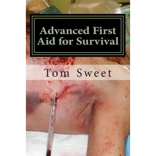 Advanced First Aid for Survival: When the Sh*t Hits the Fan YOU Are the Docotr