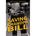 Saving Grandpa Bill: Changing Your Life By Changing Your Mind
