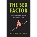 Sex Factor, How Women Made the West Rich