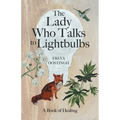 The Lady Who Talks to Lightbulbs: A Book of Healing
