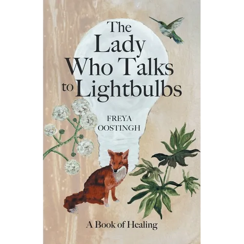 The Lady Who Talks to Lightbulbs: A Book of Healing