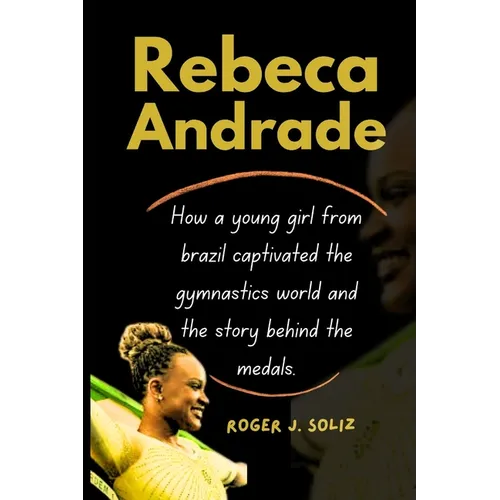 Rebeca Andrade: How a young girl from brazil captivated the gymnastics world and the story behind the medals.