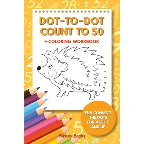Dot-To-Dot Count to 50 + Coloring Workbook: Fun Connect the Dots for Ages 5 and Up