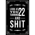 Look at You Turning 22 and Shit: Funny birthday gift for 22 year old