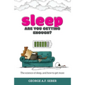Sleep: The science of sleep, and how to get more