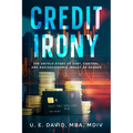 Credit Irony: The Untold Story of Debt, Control, and Socioeconomic Impact of Scores