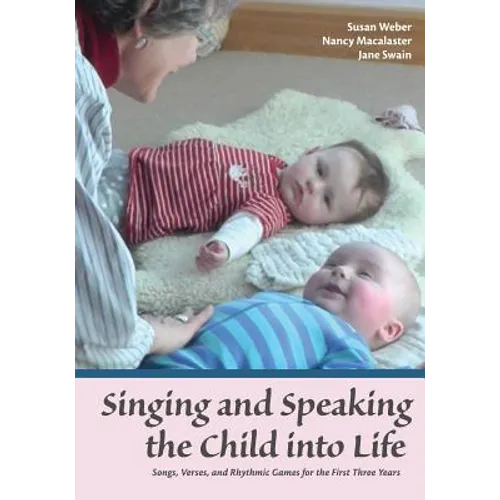 Singing and Speaking the Child into Life: Songs, Verses, and Rhythmic Games for the First Three Years