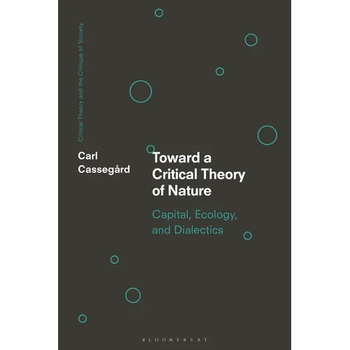 Toward a Critical Theory of Nature: Capital, Ecology, and Dialectics