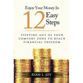 Enjoy Your Money in 12 Easy Steps: Stepping out of your comfort zone to reach financial freedom