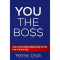 YOU The Boss: 1. How to Go Into Business Without Losing Your Shirt 2. How to Retire In Style