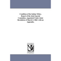 Condition of the Indian Tribes. Report of the Joint Special Committee, Appointed Under Joint Resolution of March 3, 1865. with an Appendix.