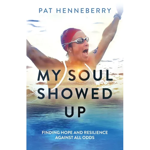 My Soul Showed Up: Finding Hope and Resilience Against All Odds
