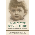 I Knew You Were There: A Stolen Child's Search for Her Irish Mother