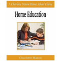 Home Education: Charlotte Mason Homeschooling Series, Vol. 1