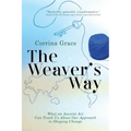 The Weaver's Way: What an Ancient Art Can Teach You about Your Approach to Shaping Change