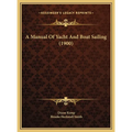 A Manual Of Yacht And Boat Sailing (1900)