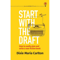 Start With the Draft: How to easily plan and write a non-fiction book