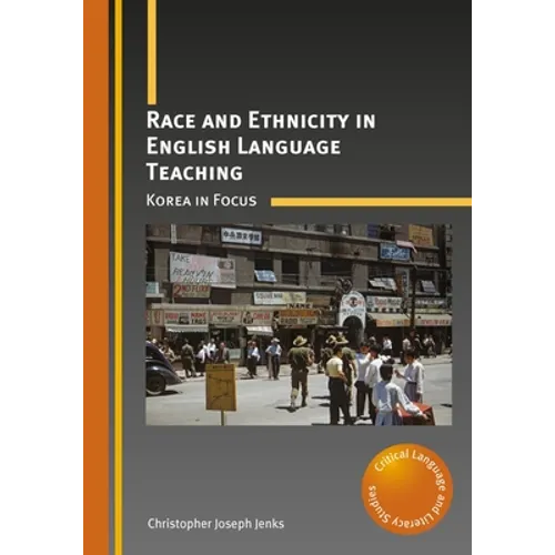Race and Ethnicity in English Language Teaching: Korea in Focus