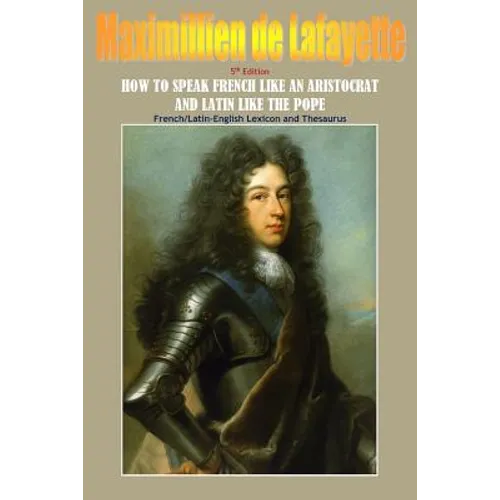 How To Speak French Like An Aristocrat And Latin Like The Pope. 5th Edition