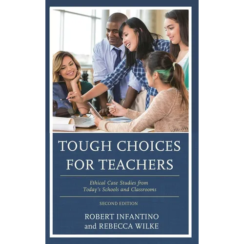 Tough Choices for Teachers: Ethical Case Studies from Today's Schools and Classrooms