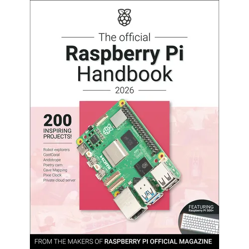 The Official Raspberry Pi Handbook 2026: Astounding Projects with Raspberry Pi Computers
