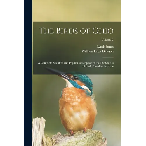 The Birds of Ohio; a Complete Scientific and Popular Description of the 320 Species of Birds Found in the State; Volume 2