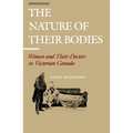 The Nature of Their Bodies: Women and Their Doctors in Victorian Canada