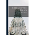 History of the Jesuits: Their Origin, Progress, Doctrines, and Designs