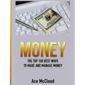 Money: The Top 100 Best Ways To Make And Manage Money