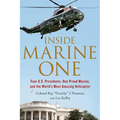 Inside Marine One: Four U.S. Presidents, One Proud Marine, and the World's Most Amazing Helicopter