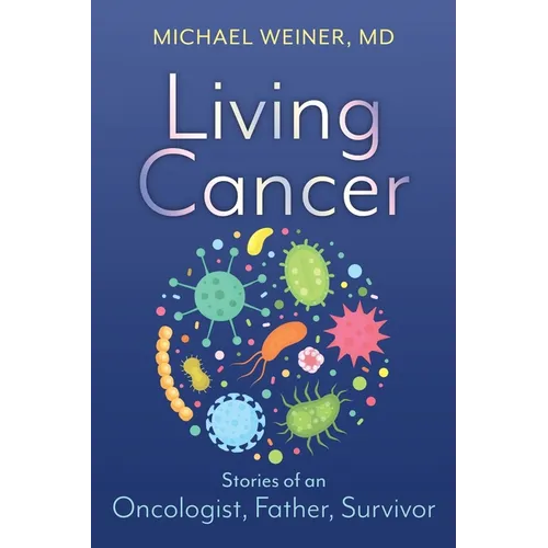 Living Cancer: Stories from an Oncologist, Father, and Survivor