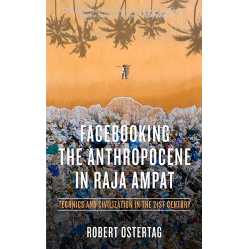 Facebooking the Anthropocene in Raja Ampat: Technics and Civilization in the 21st Century
